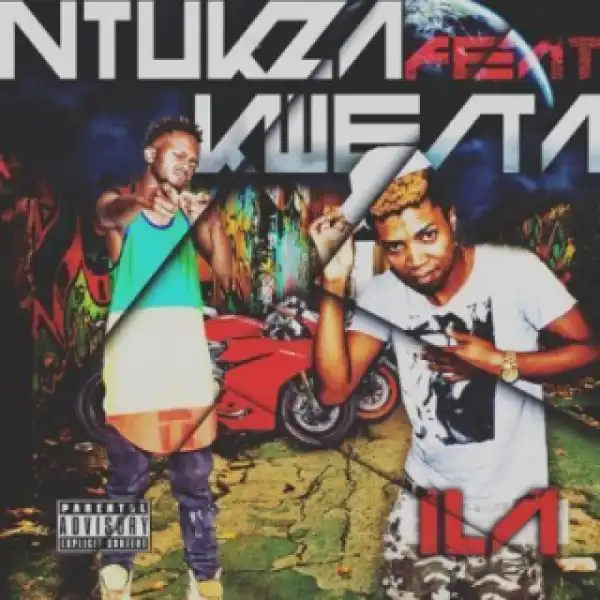 Ntukza - Ila Ft. Kwesta